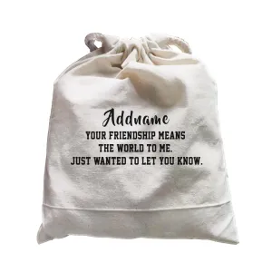 Best Friends Quotes Addname Your Friendship Means The World To Me Satchel